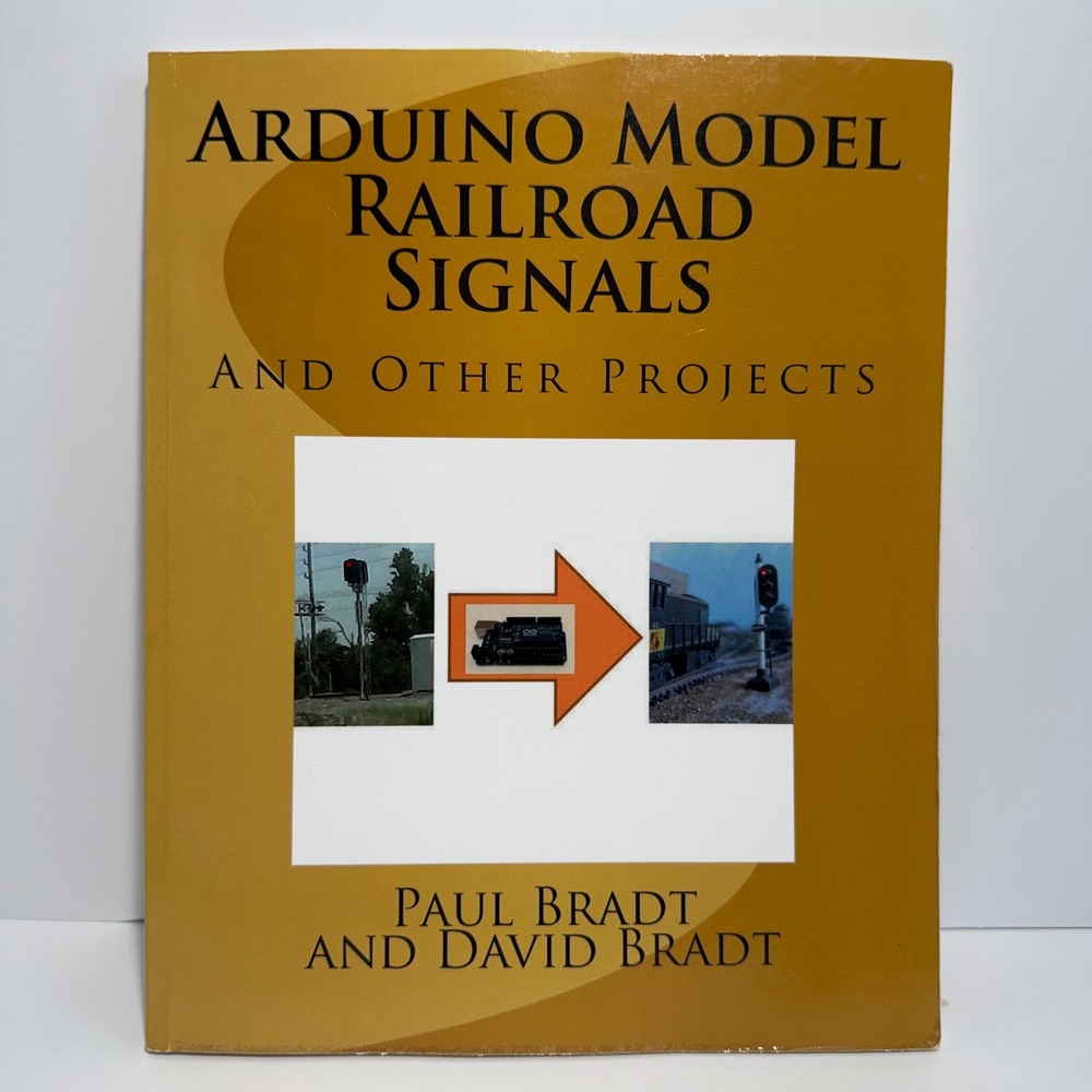 Arduino Model Railroad Signals and Other Projects Paul Bradt David Bradt Book